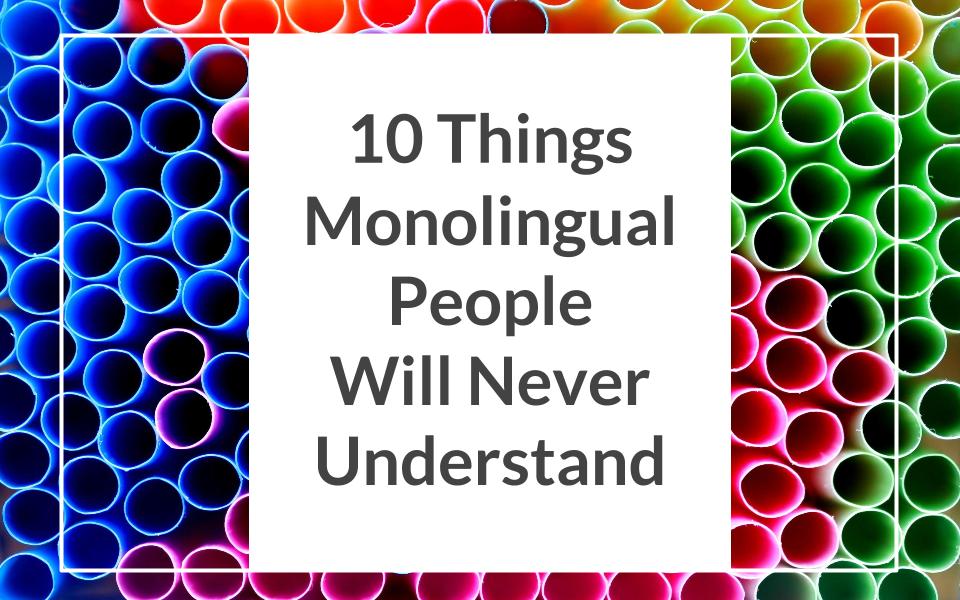10 things monolingual people will never understand