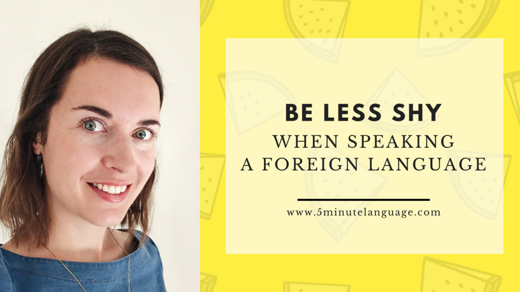 Be less shy when speaking a foreign language