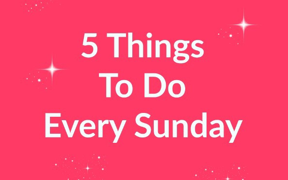 5 things to do every Sunday