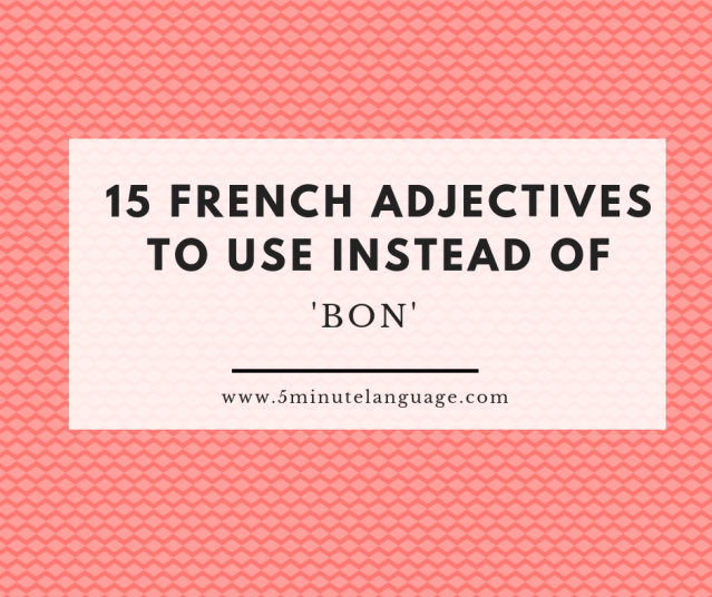 15 French adjectives to use instead of 'bon'