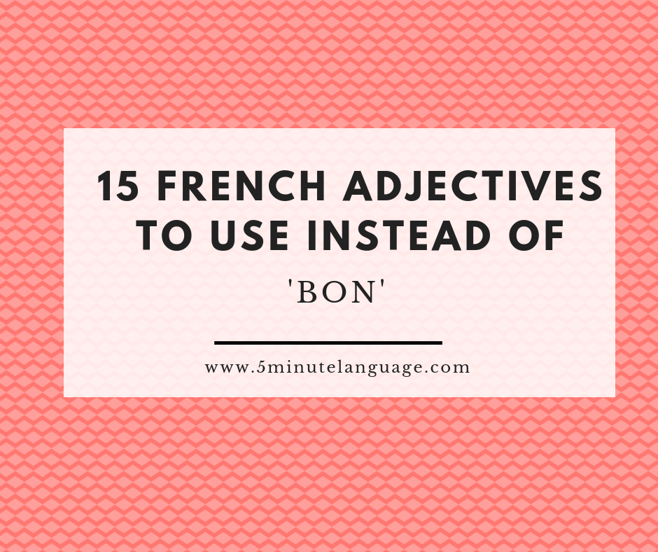15 French adjectives to use instead of ‘bon’