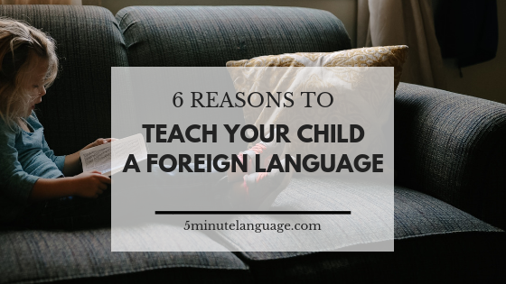 6 reasons why you should teach your child a foreign language