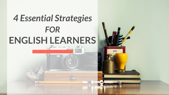 4 Essential Strategies for English&nbsp;Learners