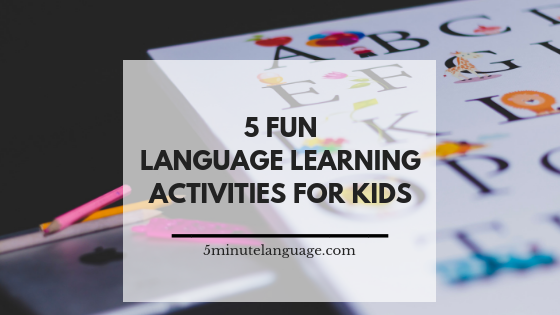 5 fun language learning activities for children